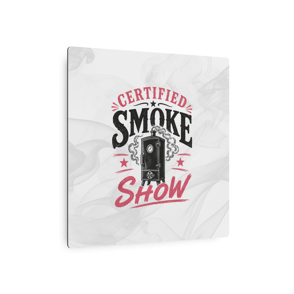 Certified Smoke Show - Metal Wall Art