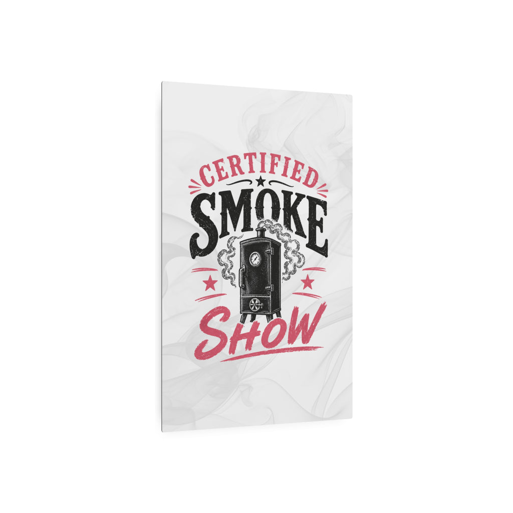 Certified Smoke Show - Metal Wall Art