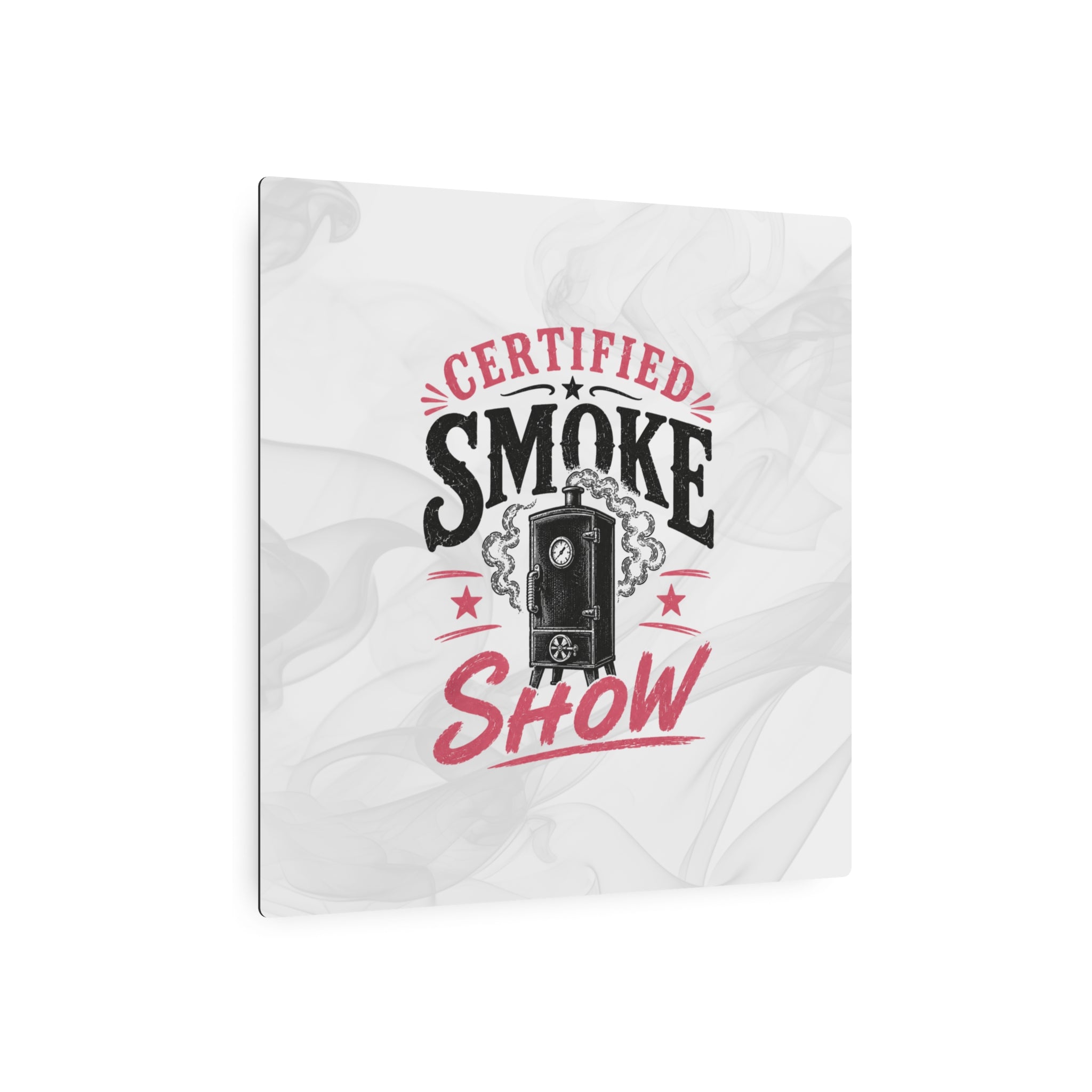 Certified Smoke Show - Metal Wall Art